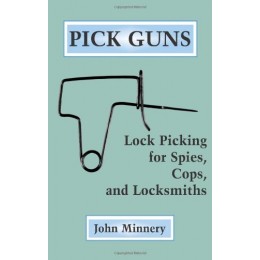 Pick Guns: Lock Picking For Spies, Cops, And Locksmiths